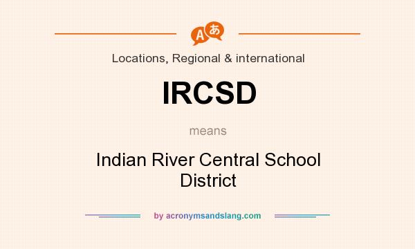 What does IRCSD mean? It stands for Indian River Central School District