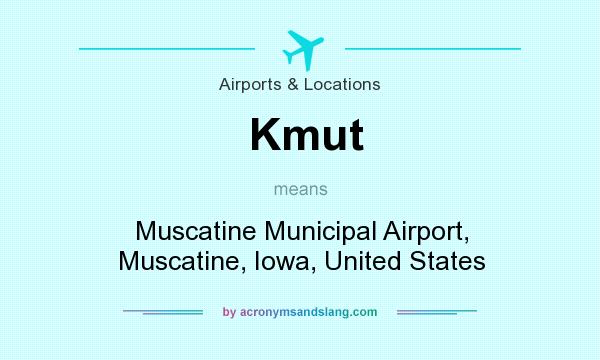 What does Kmut mean? It stands for Muscatine Municipal Airport, Muscatine, Iowa, United States