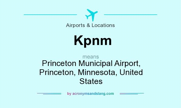 What does Kpnm mean? It stands for Princeton Municipal Airport, Princeton, Minnesota, United States