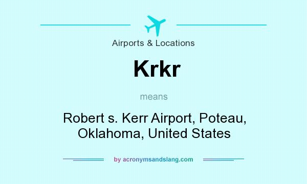 What does Krkr mean? It stands for Robert s. Kerr Airport, Poteau, Oklahoma, United States