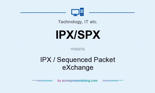 What does IPX/SPX mean? It stands for IPX / Sequenced Packet eXchange