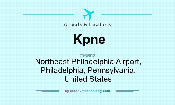 What does Kpne mean? It stands for Northeast Philadelphia Airport, Philadelphia, Pennsylvania, United States