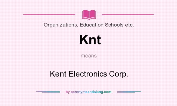 What does Knt mean? It stands for Kent Electronics Corp.