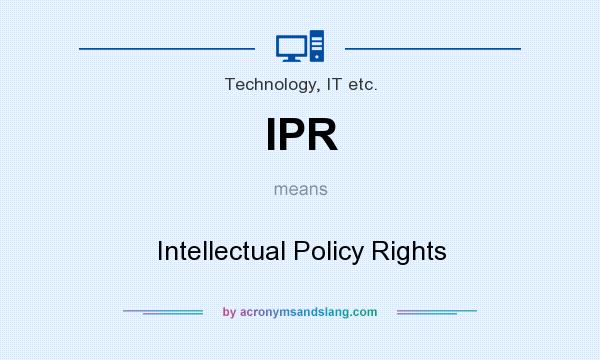 What does IPR mean? It stands for Intellectual Policy Rights