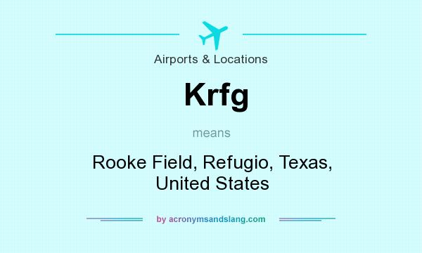 What does Krfg mean? It stands for Rooke Field, Refugio, Texas, United States
