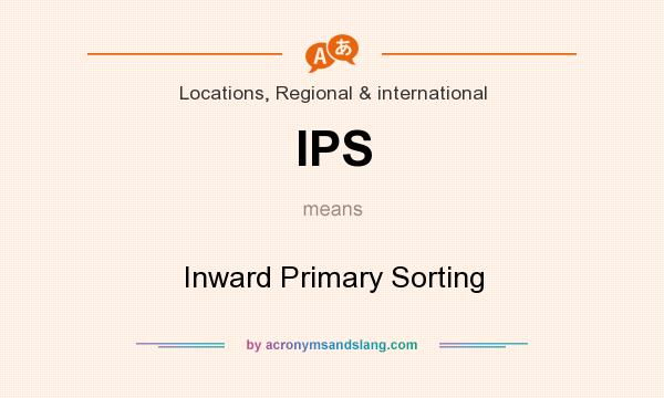 What does IPS mean? It stands for Inward Primary Sorting