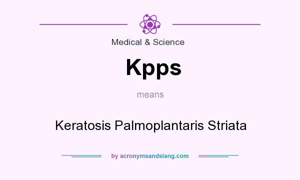 What does Kpps mean? It stands for Keratosis Palmoplantaris Striata