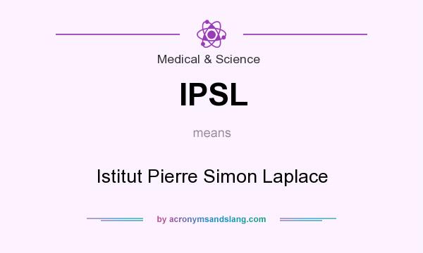 What does IPSL mean? It stands for Istitut Pierre Simon Laplace