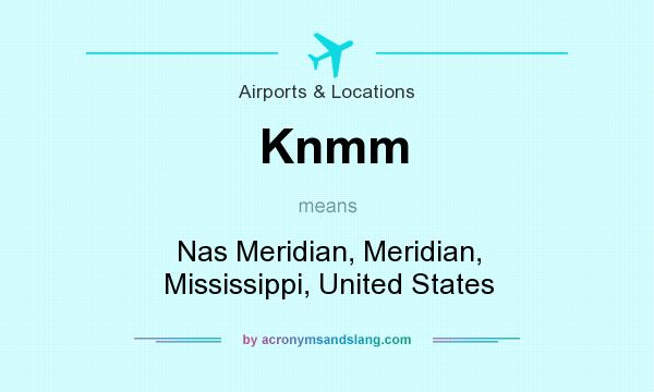 What does Knmm mean? It stands for Nas Meridian, Meridian, Mississippi, United States