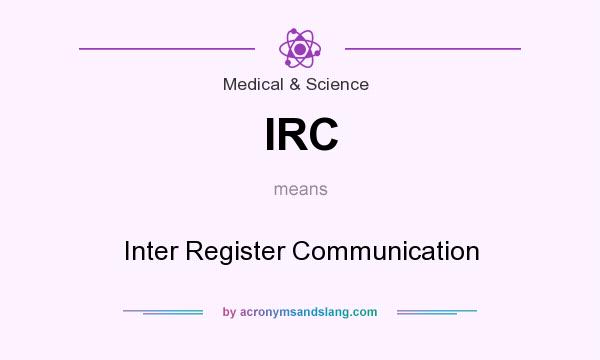What does IRC mean? It stands for Inter Register Communication