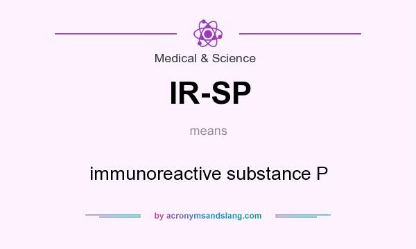 What does IR-SP mean? It stands for immunoreactive substance P