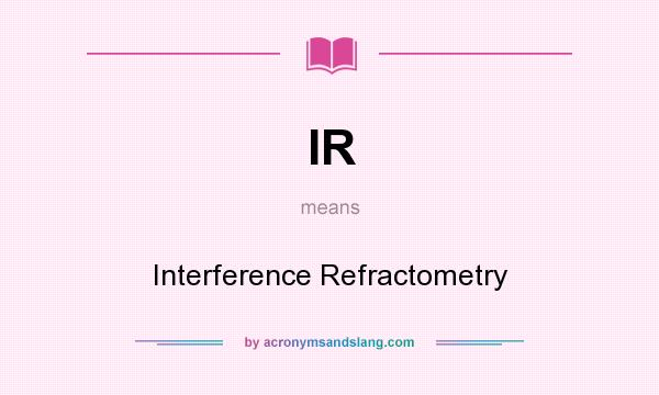 What does IR mean? It stands for Interference Refractometry