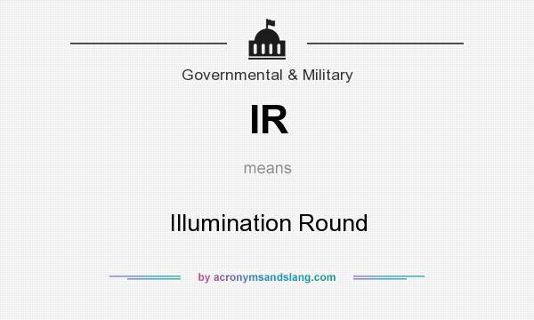 What does IR mean? It stands for Illumination Round