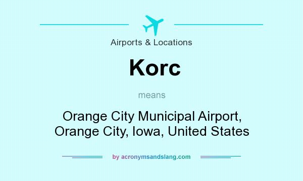 What does Korc mean? It stands for Orange City Municipal Airport, Orange City, Iowa, United States