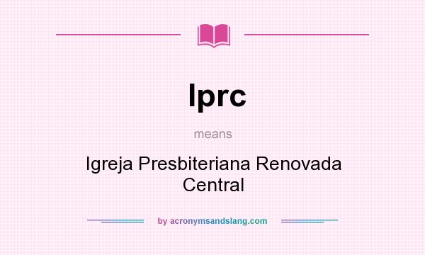 What does Iprc mean? It stands for Igreja Presbiteriana Renovada Central