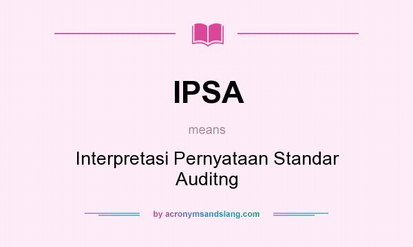 What does IPSA mean? It stands for Interpretasi Pernyataan Standar Auditng