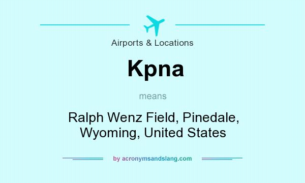 What does Kpna mean? It stands for Ralph Wenz Field, Pinedale, Wyoming, United States