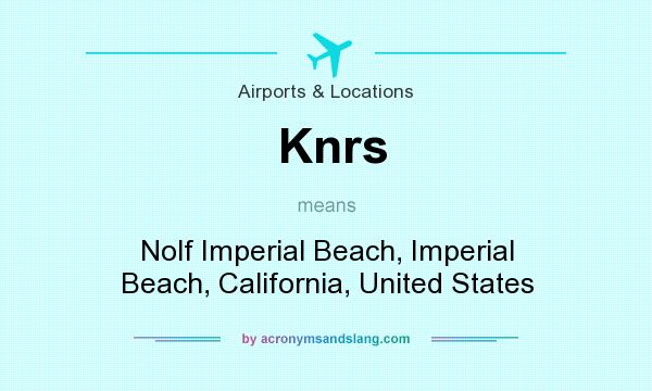 What does Knrs mean? It stands for Nolf Imperial Beach, Imperial Beach, California, United States