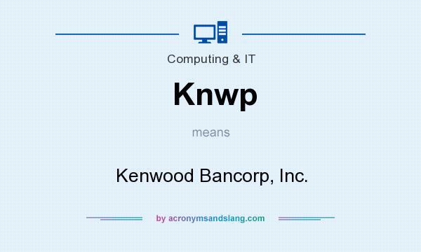 What does Knwp mean? It stands for Kenwood Bancorp, Inc.