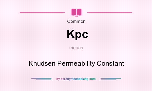 What does Kpc mean? It stands for Knudsen Permeability Constant