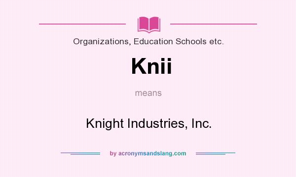 What does Knii mean? It stands for Knight Industries, Inc.