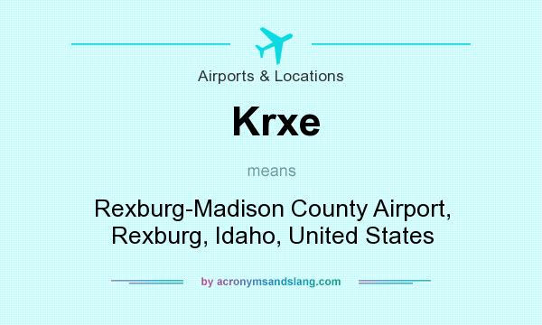What does Krxe mean? It stands for Rexburg-Madison County Airport, Rexburg, Idaho, United States