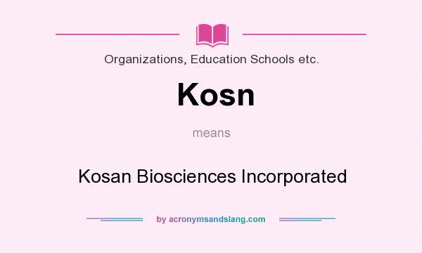 What does Kosn mean? It stands for Kosan Biosciences Incorporated