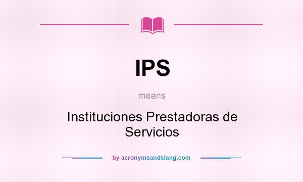What does IPS mean? It stands for Instituciones Prestadoras de Servicios