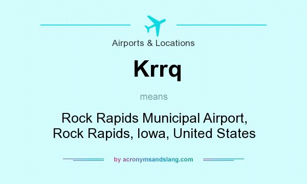 What does Krrq mean? It stands for Rock Rapids Municipal Airport, Rock Rapids, Iowa, United States