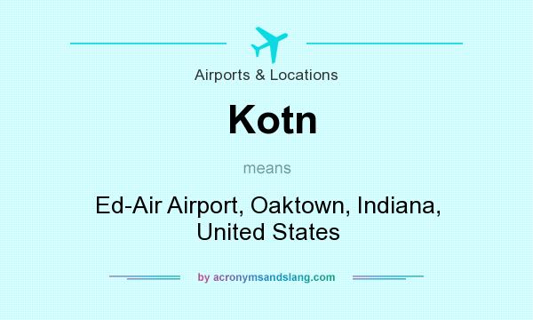 What does Kotn mean? It stands for Ed-Air Airport, Oaktown, Indiana, United States