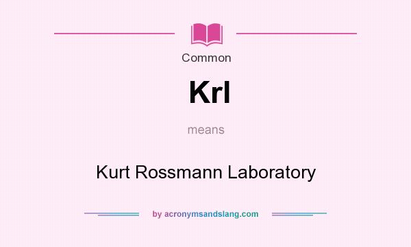 What does Krl mean? It stands for Kurt Rossmann Laboratory