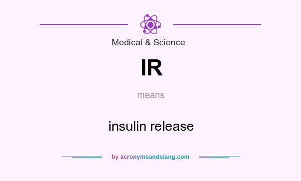 What does IR mean? It stands for insulin release