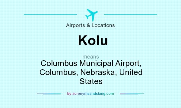What does Kolu mean? It stands for Columbus Municipal Airport, Columbus, Nebraska, United States
