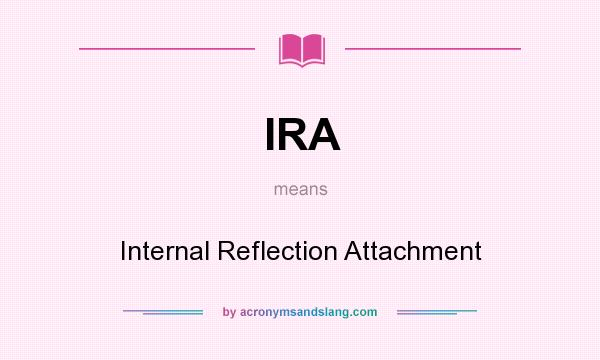 What does IRA mean? It stands for Internal Reflection Attachment