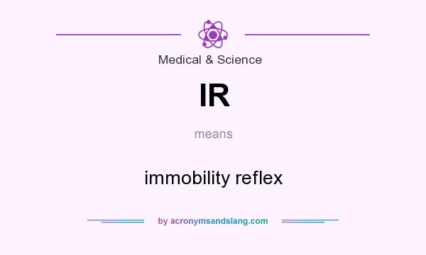 What does IR mean? It stands for immobility reflex