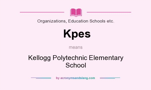 What does Kpes mean? It stands for Kellogg Polytechnic Elementary School