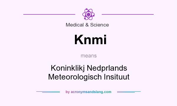 What does Knmi mean? It stands for Koninklikj Nedprlands Meteorologisch Insituut