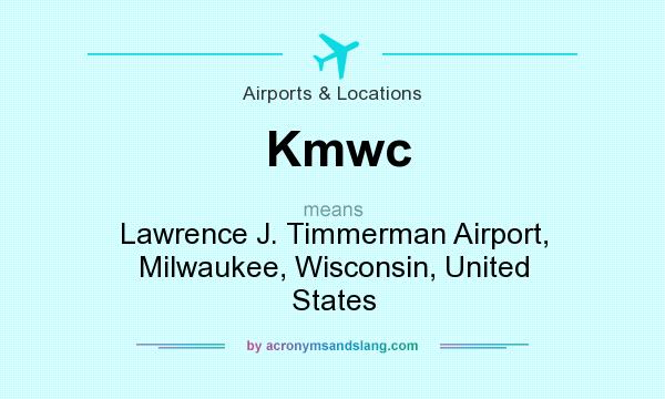 What does Kmwc mean? It stands for Lawrence J. Timmerman Airport, Milwaukee, Wisconsin, United States