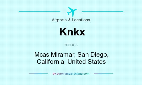 What does Knkx mean? It stands for Mcas Miramar, San Diego, California, United States