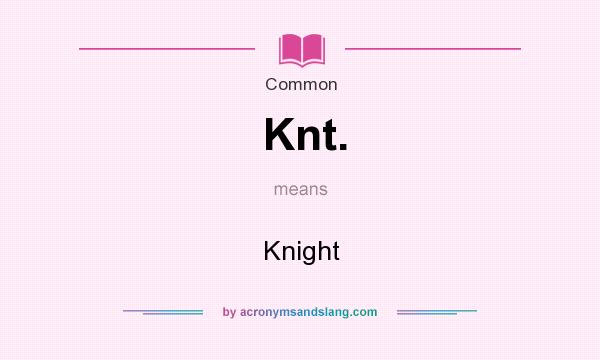 What does Knt. mean? It stands for Knight