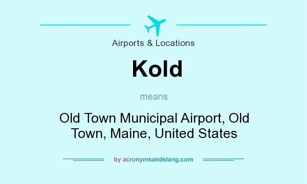 What does Kold mean? It stands for Old Town Municipal Airport, Old Town, Maine, United States