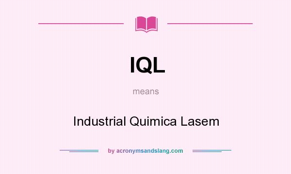What does IQL mean? It stands for Industrial Quimica Lasem