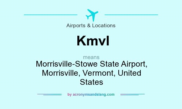 What does Kmvl mean? It stands for Morrisville-Stowe State Airport, Morrisville, Vermont, United States