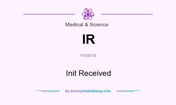 What does IR mean? It stands for Init Received