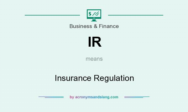 What does IR mean? It stands for Insurance Regulation