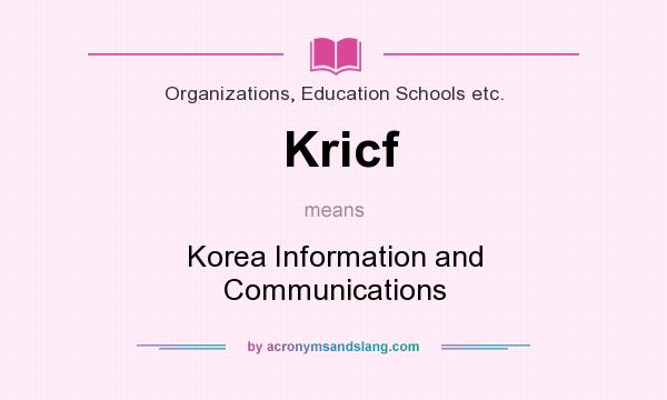 What does Kricf mean? It stands for Korea Information and Communications