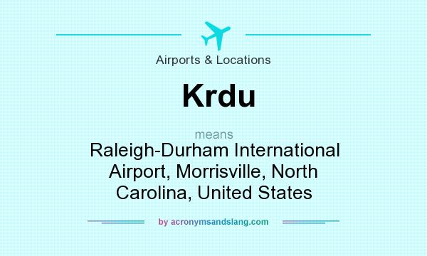 What does Krdu mean? It stands for Raleigh-Durham International Airport, Morrisville, North Carolina, United States