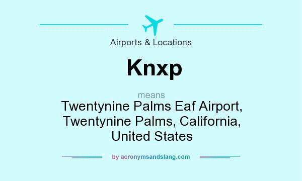 What does Knxp mean? It stands for Twentynine Palms Eaf Airport, Twentynine Palms, California, United States
