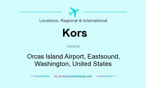 What does Kors mean? It stands for Orcas Island Airport, Eastsound, Washington, United States