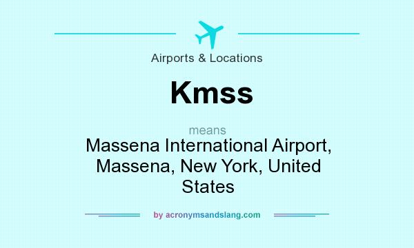 What does Kmss mean? It stands for Massena International Airport, Massena, New York, United States